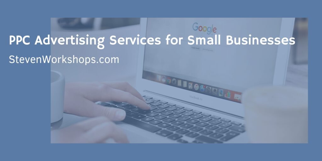 PPC Advertising Services_Steven_Workshops_Google_Ads_for_Maximum_ROI